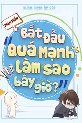 Bắt Đầu Quá Mạnh Làm Sao Bây Giờ (Dịch)