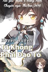 Huyền Huyễn: Ta Không Phải Đạo Tổ (Dịch)