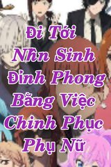 Đi tới nhân sinh đỉnh phong bằng việc chinh phục phụ nữ