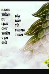 Hành trình du lịch chư thiên vạn giới bắt đầu từ Phong Thần