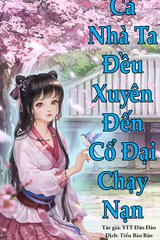 [Dịch] Cả Nhà Ta Đều Xuyên Đến Cổ Đại (chạy nạn)