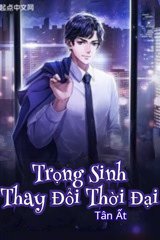 Trọng Sinh Thay Đổi Thời Đại (Dịch)