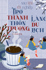 Sau Khi Tốt Nghiệp, Trở Thành Thôn Trưởng Làng Du Lịch