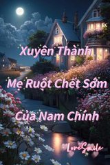 Xuyên Thành Mẹ Ruột Chết Sớm Của Nam Chính