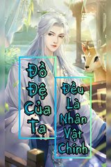 Đệ tử của ta đều là nhân vật chính (dịch)