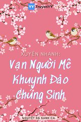 Xuyên Nhanh: Vạn Người Mê Khuynh Đảo Chúng Sinh (Bản dịch)