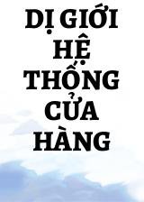 Dị Giới Hệ Thống Cửa Hàng