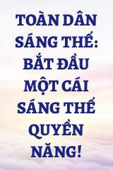 Toàn Dân Sáng Thế: Bắt Đầu Một Cái Sáng Thế Quyền Năng!