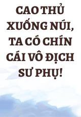 Cao Thủ Xuống Núi, Ta Có Chín Cái Vô Địch Sư Phụ!