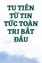 Tu Tiên Từ Tin Tức Toàn Tri Bắt Đầu