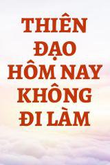 Thiên Đạo Hôm Nay Không Đi Làm