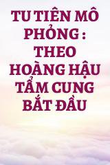 Tu Tiên Mô Phỏng : Theo Hoàng Hậu Tẩm Cung Bắt Đầu