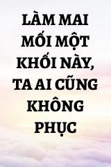 Làm Mai Mối Một Khối Này, Ta Ai Cũng Không Phục