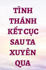 Tình Thánh Kết Cục Sau Ta Xuyên Qua