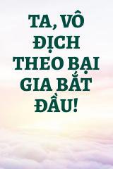 Ta, Vô Địch Theo Bại Gia Bắt Đầu!