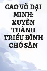 Cao Võ Đại Minh: Xuyên Thành Triều Đình Chó Săn