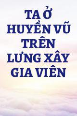 Ta Ở Huyền Vũ Trên Lưng Xây Gia Viên