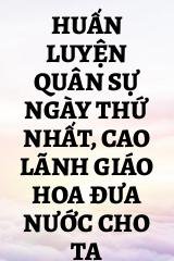 Huấn Luyện Quân Sự Ngày Thứ Nhất, Cao Lãnh Giáo Hoa Đưa Nước Cho Ta