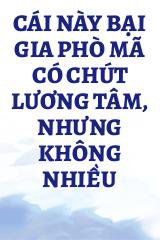 Cái Này Bại Gia Phò Mã Có Chút Lương Tâm, Nhưng Không Nhiều