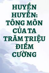 Huyền Huyễn: Tông Môn Của Ta Trăm Triệu Điểm Cường