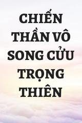 Chiến Thần Vô Song Cửu Trọng Thiên