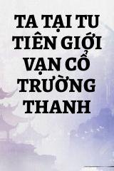 Ta Tại Tu Tiên Giới Vạn Cổ Trường Thanh