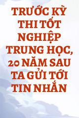 Trước Kỳ Thi Tốt Nghiệp Trung Học, 20 Năm Sau Ta Gửi Tới Tin Nhắn