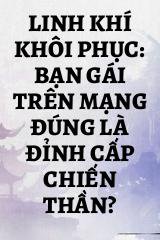 Linh Khí Khôi Phục: Bạn Gái Trên Mạng Đúng Là Đỉnh Cấp Chiến Thần?