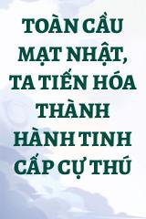 Toàn Cầu Mạt Nhật, Ta Tiến Hóa Thành Hành Tinh Cấp Cự Thú