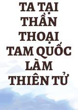 Ta Tại Thần Thoại Tam Quốc Làm Thiên Tử