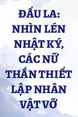 Đấu La: Nhìn Lén Nhật Ký, Các Nữ Thần Thiết Lập Nhân Vật Vỡ