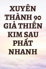 Xuyên Thành 90 Giả Thiên Kim Sau Phất Nhanh