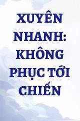 Xuyên Nhanh: Không Phục Tới Chiến