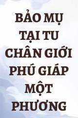 Bảo Mụ Tại Tu Chân Giới Phú Giáp Một Phương