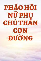 Pháo Hôi Nữ Phụ Chủ Thần Con Đường