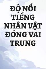 Độ Nổi Tiếng Nhân Vật Đóng Vai Trung