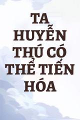 Ta Huyễn Thú Có Thể Tiến Hóa