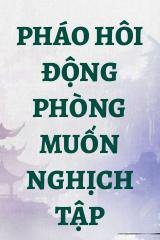 Pháo Hôi Động Phòng Muốn Nghịch Tập