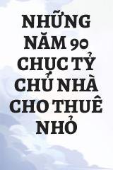 Những Năm 90 Chục Tỷ Chủ Nhà Cho Thuê Nhỏ