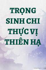 Trọng Sinh Chi Thực Vị Thiên Hạ