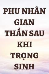 Phu Nhân Gian Thần Sau Khi Trọng Sinh