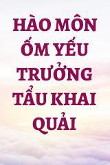 Hào Môn Ốm Yếu Trưởng Tẩu Khai Quải