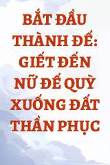 Bắt Đầu Thành Đế: Giết Đến Nữ Đế Quỳ Xuống Đất Thần Phục