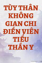 Tùy Thân Không Gian Chi Điền Viên Tiểu Thần Y