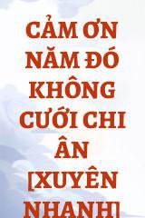 Cảm Ơn Năm Đó Không Cưới Chi Ân [Xuyên Nhanh]