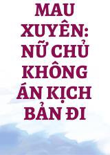 Mau Xuyên: Nữ Chủ Không Án Kịch Bản Đi