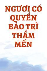 Ngươi Có Quyền Bảo Trì Thầm Mến