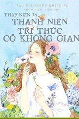 Thập Niên 70: Thanh Niên Tri Thức Có Không Gian