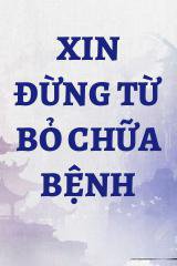 Xin Đừng Từ Bỏ Chữa Bệnh