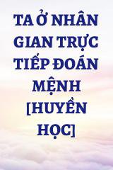 Ta Ở Nhân Gian Trực Tiếp Đoán Mệnh [Huyền Học]